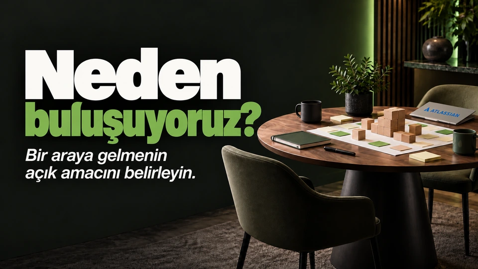 Neden buluşuyoruz?: Buluşma masası ve ortak proje parçası. Sağdaki sahnede Atlassian logosu.