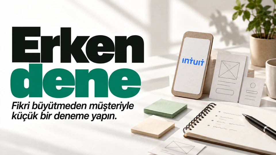 Erken dene: Küçük prototip ve görüşme notu. Sağdaki sahnede Intuit logosu.